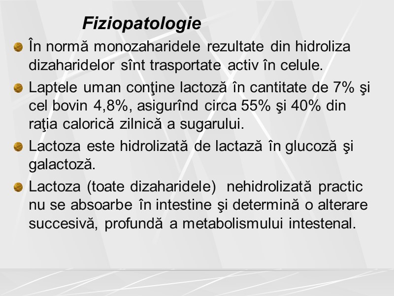 Fiziopatologie  În normă monozaharidele rezultate din hidroliza dizaharidelor sînt trasportate activ în celule.